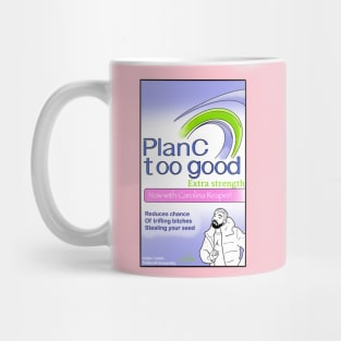 Plan C - Too Good Mug